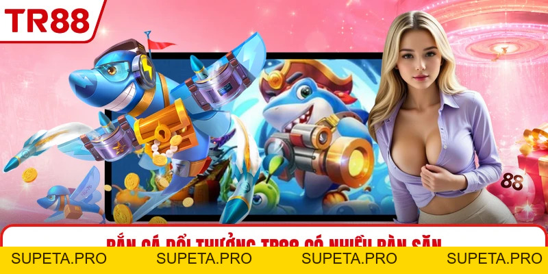 Bắn Cá Đổi Thưởng TR88 - Săn Cá Theo Từng Màn Chơi