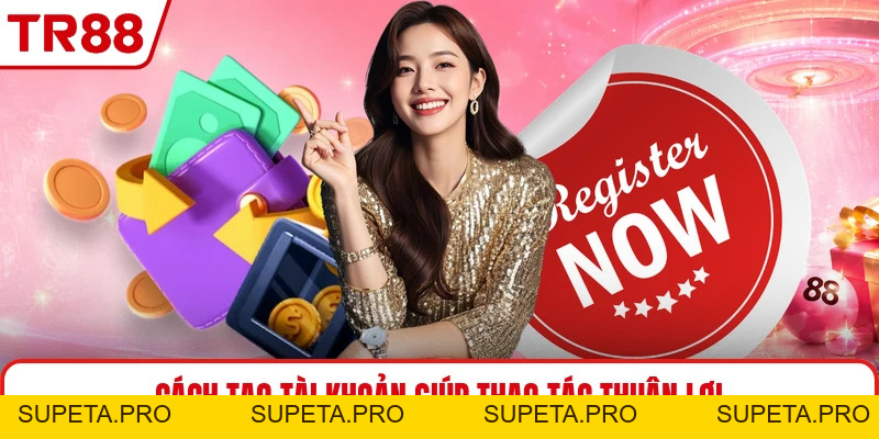 Đăng Ký TR88 - Hướng Dẫn Tạo Tài Khoản Nhanh Đúng Cách