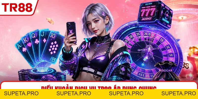 Điều Khoản Dịch Vụ TR88 - Quy Tắc Sử Dụng Cần Biết