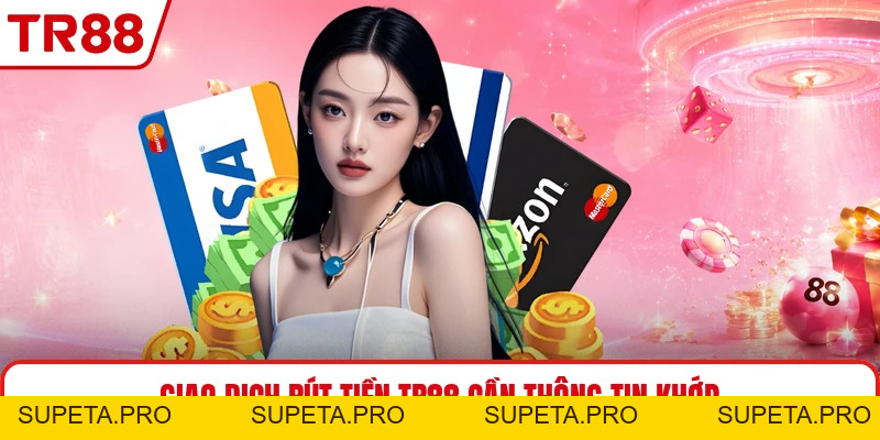 Rút Tiền TR88 - Hướng Dẫn Xử Lý Giao Dịch Chuẩn Xác