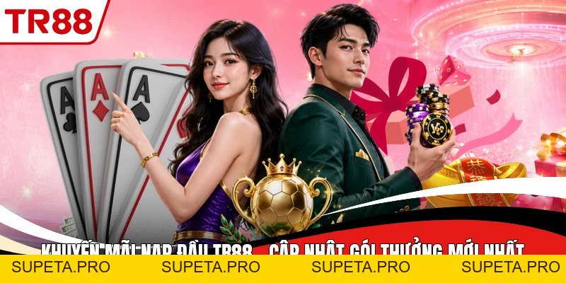 Khuyến Mãi Nạp Đầu TR88 - Cập Nhật Gói Thưởng Mới Nhất