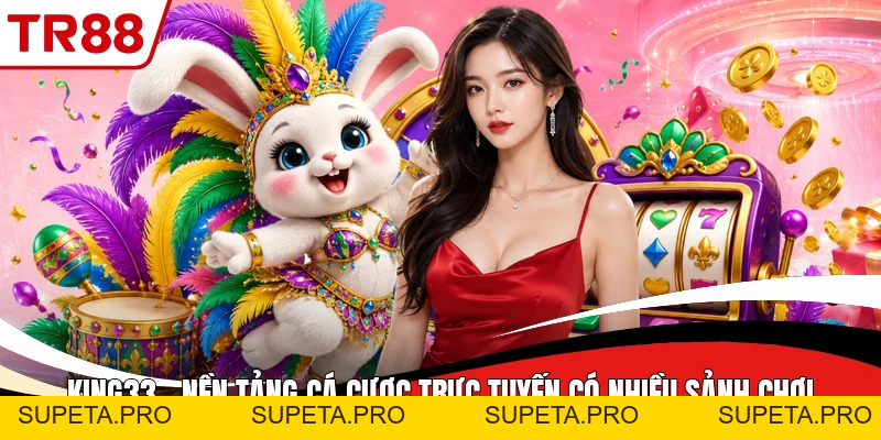 King33 - Nền Tảng Cá Cược Trực Tuyến Có Nhiều Sảnh Chơi