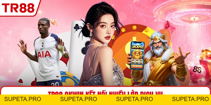 TR88 Okwin - Hệ Sinh Thái Cá Cược Kết Nối Đa Tầng Mới