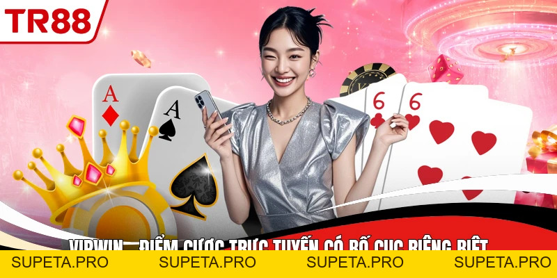 Vipwin - Điểm Cược Trực Tuyến Có Bố Cục Riêng Biệt